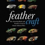 Feather Craft: The Amazing Birds and Feathers Used in Classic Salmon Flies