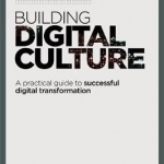 Building Digital Culture: A Practical Guide to Successful Digital Transformation