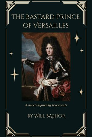 The Bastard Prince of Versailles (The King&#039;s Secret Children #1)