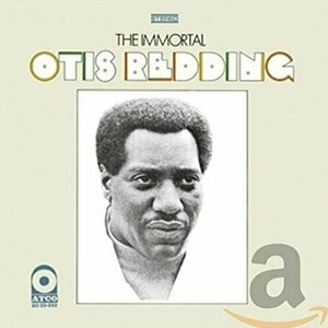 The Immortal Otis Redding by Otis Redding