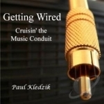 Getting Wired: Cruisin the Music Conduit by Paul Kledzik
