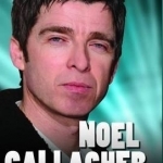 Noel Gallagher - the Biography