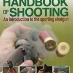 The BASC Handbook of Shooting: An Introduction to the Sporting Shotgun