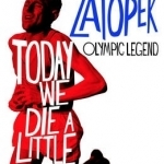 Today We Die a Little: The Rise and Fall of Emil Zatopek, Olympic Legend