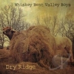 Dry Ridge by Whiskey Bent Valley Boys