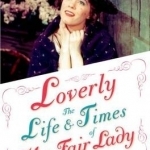 Loverly: The Life and Times of My Fair Lady