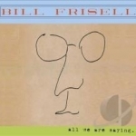 All We Are Saying... by Bill Frisell