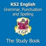KS2 English: Grammar, Punctuation and Spelling Study Book (for the New Curriculum)