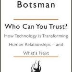 Who Can You Trust?: How Technology Brought Us Together - And Why it Could Drive Us Apart