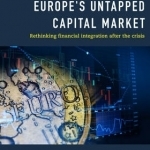 Europe's Untapped Capital Market: Rethinking Financial Integration After the Crisis