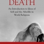 Understanding Death: An Introduction to Ideas of Self and the Afterlife in World Religions