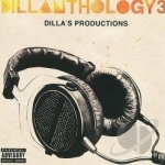 Dillanthology, Vol. 3: Dilla&#039;s Productions by J Dilla