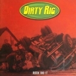 Rock Did It by Dirty Rig