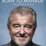 Born to Manage: The Autobiography