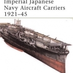 Imperial Japanese Navy Aircraft Carriers, 1921-45