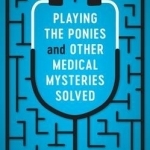 Playing the Ponies and Other Medical Mysteries Solved