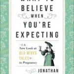 What to Believe When You&#039;re Expecting: A New Look at Old Wives&#039; Tales in Pregnancy