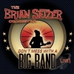 Don&#039;t Mess with a Big Band: Live! by The Brian Setzer Orchestra