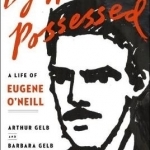 By Women Possessed: A Life of Eugene O&#039;Neill