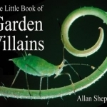 The Little Book of Garden Villains