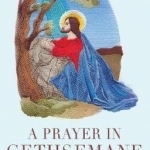 A Prayer in Gethsemane