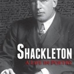 Shackleton: A Life in Poetry