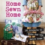 Home Sewn Home: 20 Projects to Make for the Retro Home