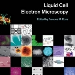 Liquid Cell Electron Microscopy