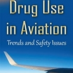 Drug Use in Aviation: Trends &amp; Safety Issues