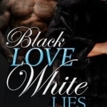 Black Love, White Lies Saga: A Bwwm Romance