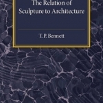 The Relation of Sculpture to Architecture