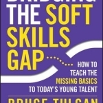 Bridging the Soft Skills Gap: How to Teach the Missing Basics to Todays Young Talent