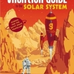 The Vacation Guide to the Solar System: Science for the Savvy Space Traveller