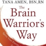 The Brain Warrior&#039;s Way: Ignite Your Energy and Focus, Attack Illness and Aging, Transform Pain into Purpose