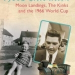 1960s Childhood: Moon Landings, The Kinks, and the 1966 World Cup