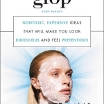 Glop: Non-Toxic, Expensive Ideas That Will Make You Look Ridiculous and Feel Pretentious