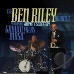 Grown Folks Music by Ben Riley Quartet / Wayne Escoffery / Ben Riley