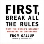 First, Break All the Rules: What the World&#039;s Greatest Managers Do Differently