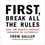 First, Break All the Rules: What the World's Greatest Managers Do Differently