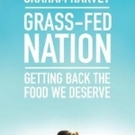 Grass-Fed Nation: Getting Back the Food We Deserve