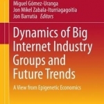 Dynamics of Big Internet Industry Groups and Future Trends: A View from Epigenetic Economics: 2016