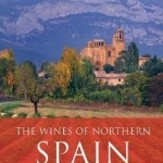 The Wines of Northern Spain: From Galicia to the Pyrenees and Rioja to the Basque Country