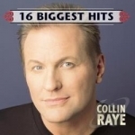 16 Biggest Hits by Collin Raye