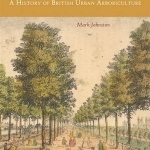 Trees in Towns and Cities: A History of British Urban Arboriculture