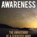 Infinite Awareness: The Awakening of a Scientific Mind