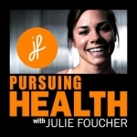 Pursuing Health with Julie Foucher