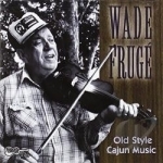 Old-Style Cajun Music by Wade Fruge