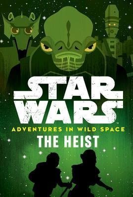 The Heist (Star Wars: Adventures in Wild Space #3)