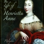 The Life of Henrietta Anne: Daughter of Charles I