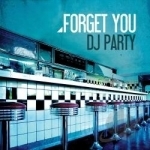 Forget You by DJ Party